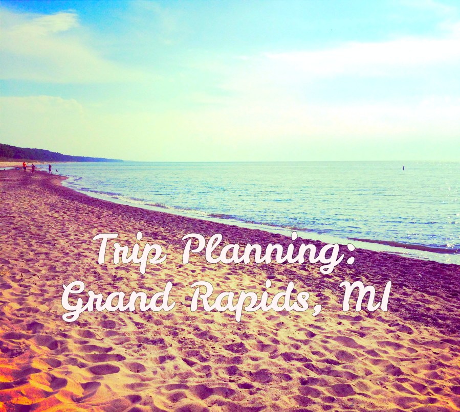 Road Trip, Trip Planning: Grand Rapids, Michigan